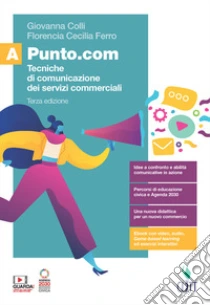 Unilibro Punto.com. Tecniche di comunicazione dei servizi commerciali. Per le Scuole superiori. Con e-book. Con espansione online. Vol. A - 9788808499899