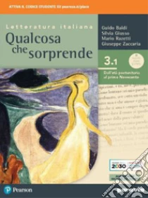 Unilibro Qualcosa che sorprende. Dall'età postunitaria al primo Novecento. Per le Scuole superiori. Con e-book. Con espansione online. Vol. 3/1 - 9788839538413