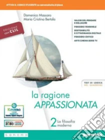 Unilibro Ragione appassionata. CLIL. Philosophy in English. Con I valori della logica. Per i Licei e gli Ist. magistrali. Con e-book. Con espansione online (La). Vol. 2: La filosofia moderna - 9788839537355