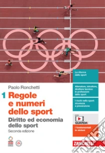 Unilibro Regole e numeri dello sport. Diritto ed economia dello sport. Per le Scuole superiori. Con espansione online. Vol. 1 - 9788808399731