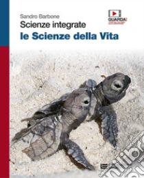 Unilibro Scienze Integrate. Le Scienze Della Vita. Volume Unico. Per Le Scuole Superiori. Con Contenuto Digitale (fornito Elettronicamente) - 9788808250681