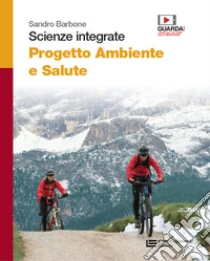 Unilibro Scienze Integrate. Progetto Ambiente E Salute. Per Il Biennio Delle Scuole Superiori. Con E-book. Con Espansione Online - 9788808620392