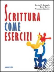 Unilibro Scrittura come esercizi. Per le Scuole superiori - 9788839517234