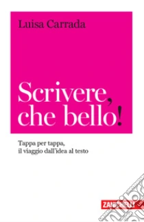 Unilibro Scrivere che bello Tappa per tappa il viaggio dall'idea al testo - 9788808820525