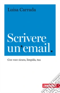 Unilibro Scrivere un'email. Con voce sicura limpida tua - 9788808220660