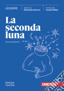 Unilibro Seconda luna. Leggere Poesia. Teatro. Per le Scuole superiori. Con espansione online (La) - 9788808762047