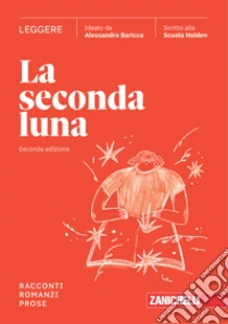 Unilibro Seconda luna. Leggere Racconti Romanzi Prose. Per le Scuole superiori. Con espansione online (La) - 9788808669926