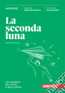 Unilibro Seconda luna. Narrare. Un viaggio nel mito e nell'epica. Per le Scuole superiori. Con espansione online (La) - 9788808999887