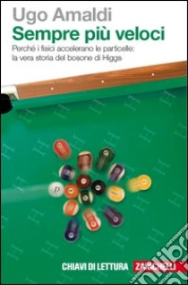 Unilibro Sempre più veloci. Perché i fisici accelerano le particelle. La vera storia del bosone di Higgs. Con Contenuto digitale (fornito elettronicamente) - 9788808063311