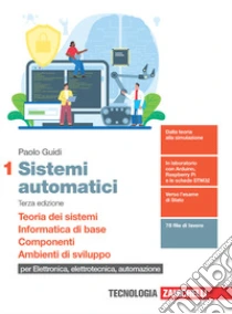 Unilibro Sistemi Automatici. Per Le Scuole Superiori. Con E-book. Con Espansione Online. Vol. 1: Teoria Dei Sistemi. Informatica Di Base. Componenti. Ambienti Di Sviluppo - 9788808799838