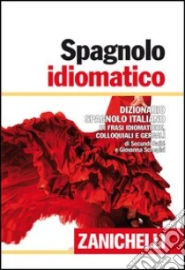 Unilibro Spagnolo idiomatico. Dizionario spagnolo-italiano di frasi idiomatiche colloquiali e gergali. Ediz. bilingue - 9788808068651 Unilibro Spagnolo idiomatico. Dizionario spagnolo-italiano di frasi idiomatiche colloquiali e gergali. Ediz. bilingue - 9788808068651