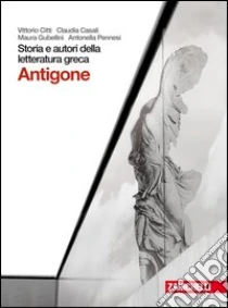 Unilibro Storia E Autori Della Letteratura Greca. Tragedia: Antigone. Per Le Scuole Superiori. Con Espansione Online - 9788808129390