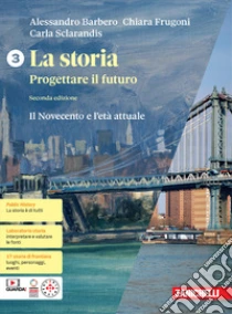 Unilibro Storia. Progettare il futuro. Con Atlante di geostoria. Per le Scuole superiori. Con espansione online (La). Vol. 3: Il Novecento e l'età attuale - 9788808724342