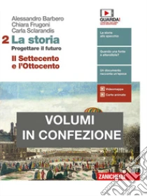 Unilibro Storia. Progettare il futuro. Con Atlante di geostoria. Per le Scuole superiori. Con e-book (La). Vol. 2: Il Settecento e l'Ottocento - 9788808661135