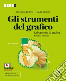 Unilibro Strumenti del grafico. Laboratorio di grafica. Per la 5ª classe delle Scuole superiori. Con Contenuto digitale (fornito elettronicamente) (Gli) - 9788808642899