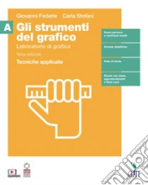 Unilibro Strumenti del grafico. Laboratorio di grafica. Tecniche applicate. Per il secondo biennio della Scuola secondaria di II grado. Con Contenuto digitale (fornito elettronicamente) (Gli). Vol. A: Tecniche applicate - 9788808852731