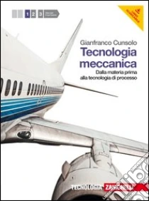 Unilibro Tecnologia meccanica. Per le Scuole superiori. Con espansione online. Vol. 1: Dalla materia prima alla tecnologia di processo - 9788808192738