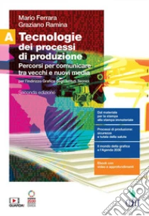 Unilibro Tecnologie dei processi di produzione. Per l'indirizzo grafica degli Ist. tecnici. Con Contenuto digitale (fornito elettronicamente). Vol. A: Percorsi per comunicare tra vecchi e nuovi media - 9788808499714