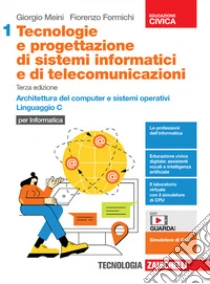 Unilibro Tecnologie e progettazione di sistemi informatici e di telecomunicazioni. Per le Scuole superiori. Con e-book. Con espansione online. Vol. 1: Architettura del computer e sistemi operativi. Linguaggio C - 9788808499943