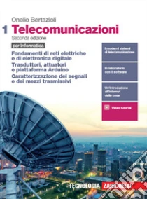 Unilibro Telecomunicazioni per informatica. Per le Scuole superiori. Fondamenti di reti elettriche e di elettronica digitale. Trasduttori attuatori e piattaforma Arduino. Caratterizzazione dei segnali e dei mezzi trasmissivi - 9788808620
