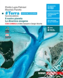 Unilibro #Terra con chimica. Il nostro pianeta-La dinamica esogena con chimica. Ediz. azzurra. Per il primo biennio delle Scuole superiori. Con e-book. Con espansione online - 9788808668066