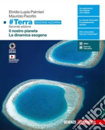 Unilibro #Terra. Ediz. azzurra. Il pianeta Terra-La dinamica esogena. Per il biennio delle Scuole superiori. Con Contenuto digitale (fornito elettronicamente) - 9788808627148