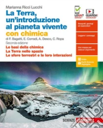 Unilibro Terra un'introduzione al pianeta vivente. Con Chimica (Le basi della chimica -La Terra nello spazio-Le sfere terrestri e le loro interazioni). Per il primo biennio delle Scuole superiori. Con espansione online (La) - 97888088899