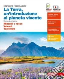 Unilibro Terra un'introduzione al pianeta vivente. Minerali e rocce-Vulcani-Terremoti. Per il secondo biennio delle Scuole superiori. Con espansione online (La) - 9788808746689