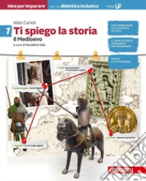 Unilibro Ti spiego la storia. Idee per imparare. BES. Per la Scuola media. Vol. 1: Il medioevo - 9788808891945