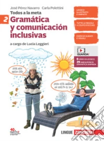 Unilibro Todos a la meta. Gramática y comunicación inclusivas. Per la Scuola media. Con e-book. Con espansione online. Vol. 2 - 9788808547507