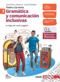Unilibro Todos a la meta. Gramática y comunicación inclusivas. Per la Scuola media. Con e-book. Con espansione online. Vol. 1 - 9788808527929