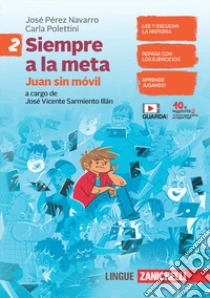 Unilibro Todos a la meta. Siempre a la meta. Juan sin móvil. Per la Scuola media. Con espansione online. Vol. 2 - 9788808543257