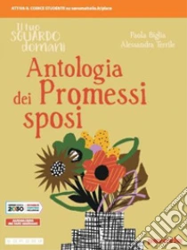 Unilibro Tuo sguardo domani. Antologia dei Promessi sposi. Per le Scuole superiori. Con e-book. Con espansione online (Il) - 9788839535344