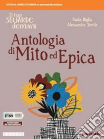 Unilibro Tuo sguardo domani. Antologia di mito ed epica. Per le Scuole superiori. Con e-book. Con espansione online (Il) - 9788839535337