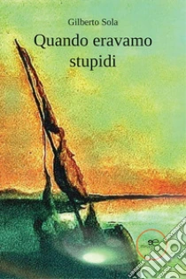 Unilibro Quando eravamo stupidi - 9791220137911
