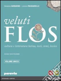 Unilibro Veluti flos. Vol. unico. Per le Scuole superiori. Con espansione online - 9788839531452
