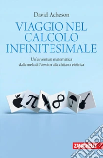 Unilibro Viaggio nel calcolo infinitesimale. Un'avventura matematica dalla mela di Newton alla chitarra elettrica - 9788808420336
