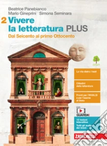 Unilibro Vivere la letteratura Plus. Per le Scuole superiori. Con e-book. Con espansione online. Vol. 2: Dal Seicento al primo Ottocento - 9788808763839