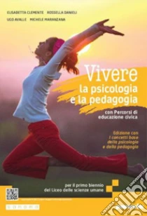 Unilibro Vivere la psicologia e la pedagogia edizione. Corso integrato di psicologia e pedagogia. Con I concetti base della psicologia e della pedagogia. Per le Scuole superiori. Con e-book. Con espansione online - 9788839563958