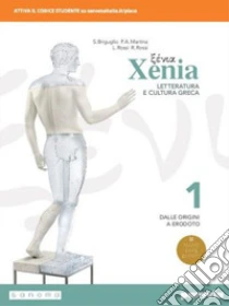 Unilibro Xenia. Letteratura E Cultura Greca. Per Le Scuole Superiori. Con E-book. Con Espansione Online. Vol. 1 - 9788839521767