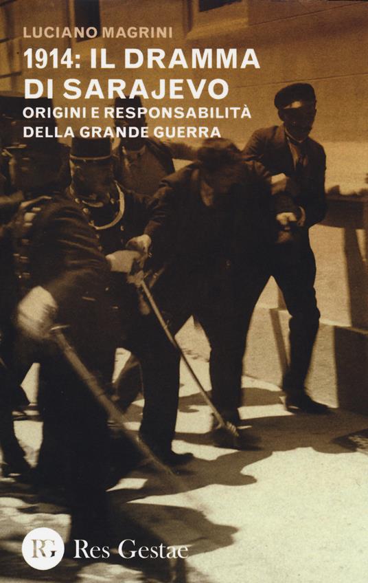 LaFeltrinelli 1914: il dramma di Sarajevo. Origini e responsabilità della Grande Guerra