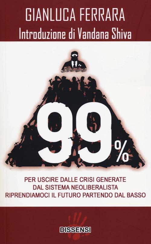 LaFeltrinelli 99%. Per uscire dalle crisi generate dal sistema neoliberalista. Riprendiamoci il futuro partendo dal basso