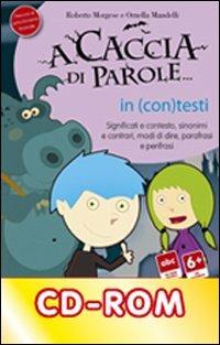 LaFeltrinelli A caccia di parole In (con)testi. Significati e contesto sinonimi e contrari modi di dire parafrasi e perifrasi. CD-ROM