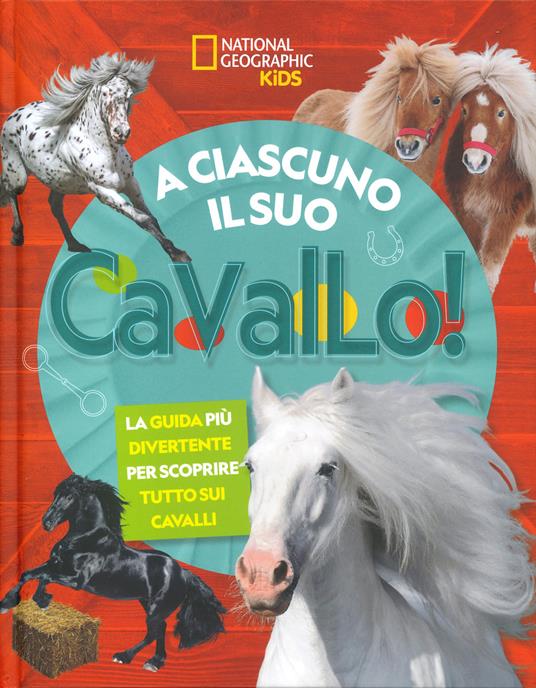 LaFeltrinelli A ciascuno il suo cavallo La guida più divertente per scoprire tutto sui cavalli. Ediz. a colori