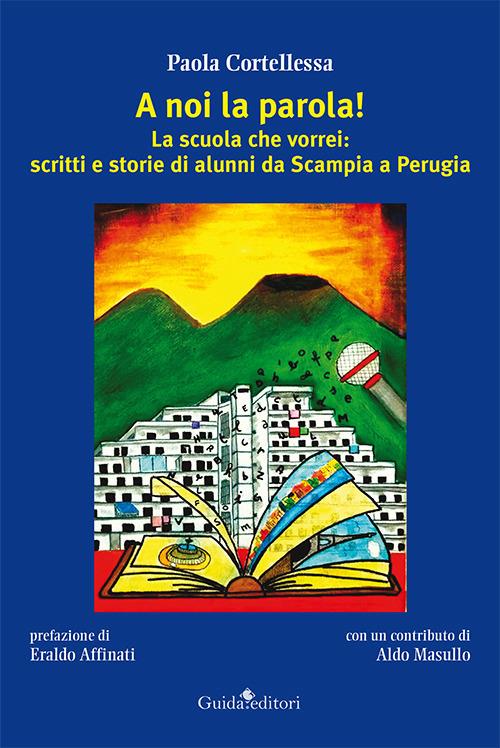 LaFeltrinelli A noi la parola La scuola che vorrei: scritti e storie di alunni da Scampia a Perugia