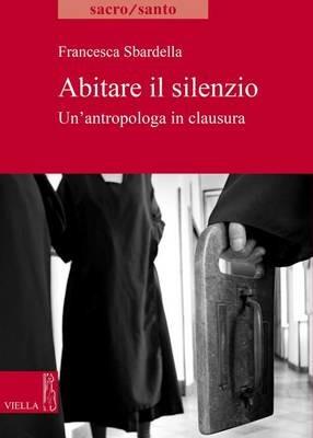 LaFeltrinelli Abitare il slilenzio. Un'antropologa in clausura