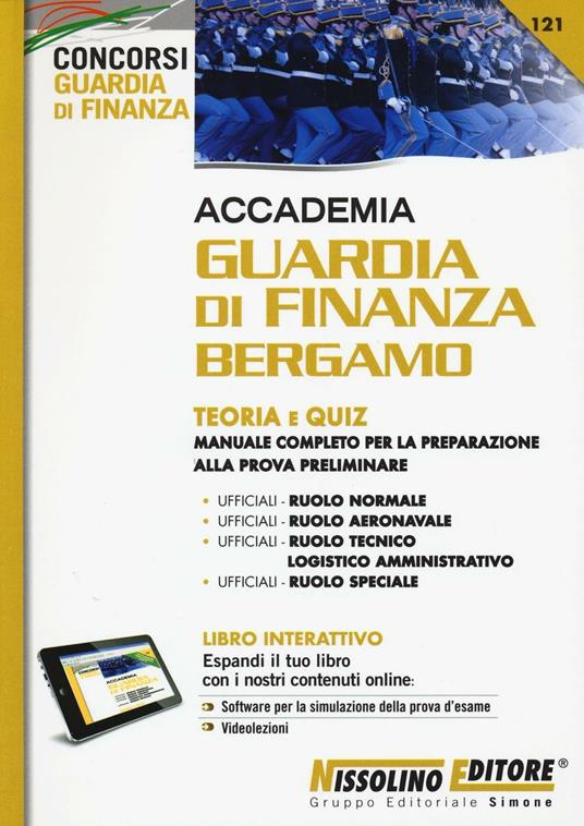 LaFeltrinelli Accademia Guardia di Finanza Bergamo. Teoria e quiz. Manuale completo per la preparazione alla prova preliminare. Con software di simulazione