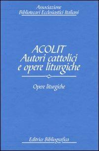 LaFeltrinelli Acolit. Autori cattolici e opere liturgiche. Ediz. italiana e inglese. Vol. 3: Opere liturgiche