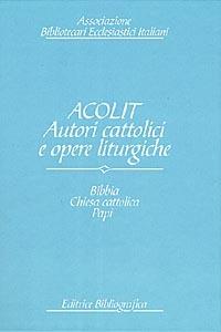 LaFeltrinelli Acolit. Autori cattolici e opere liturgiche. Una lista di autorità. Vol. 1: Bibbia Chiesa cattolica Curia romana Stato pontificio Vaticano papi e antipapi