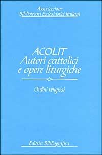 LaFeltrinelli Acolit. Autori Cattolici E Opere Liturgiche. Vol. 2: Ordini Religiosi